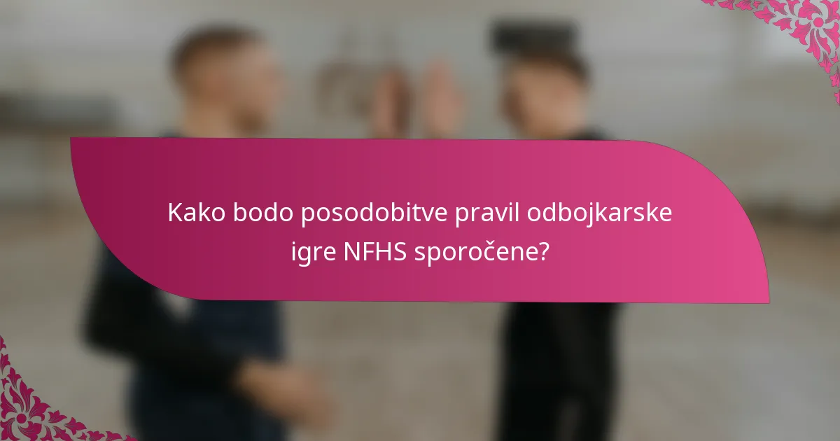 Kako bodo posodobitve pravil odbojkarske igre NFHS sporočene?