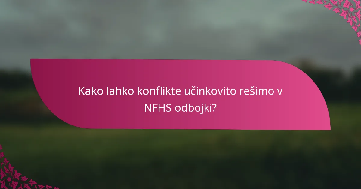 Kako lahko konflikte učinkovito rešimo v NFHS odbojki?