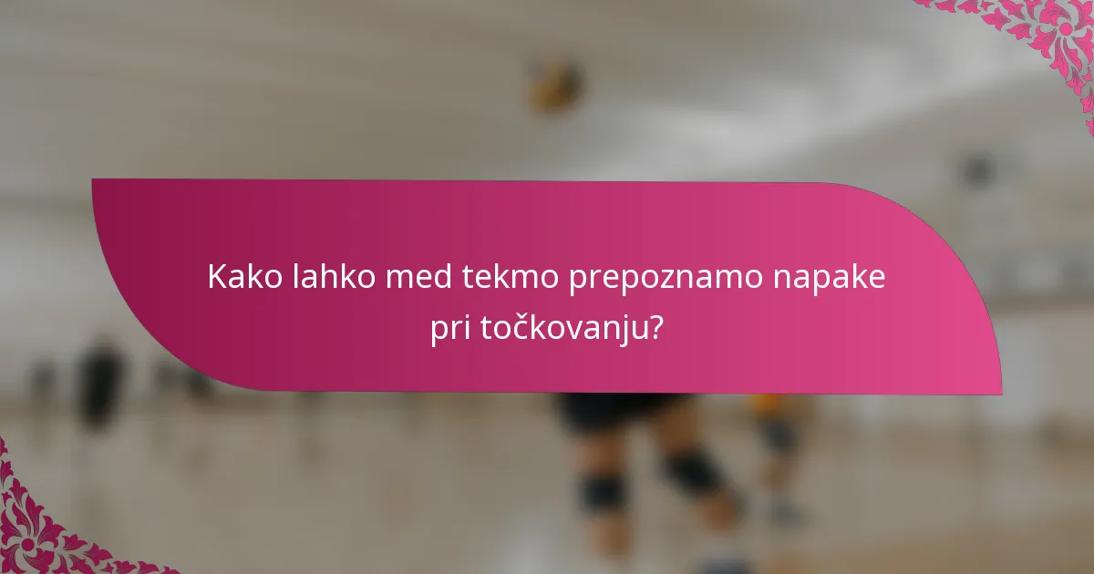 Kako lahko med tekmo prepoznamo napake pri točkovanju?
