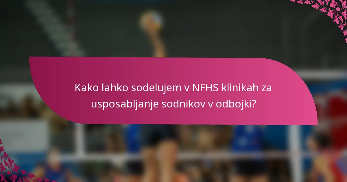 Kako lahko sodelujem v NFHS klinikah za usposabljanje sodnikov v odbojki?