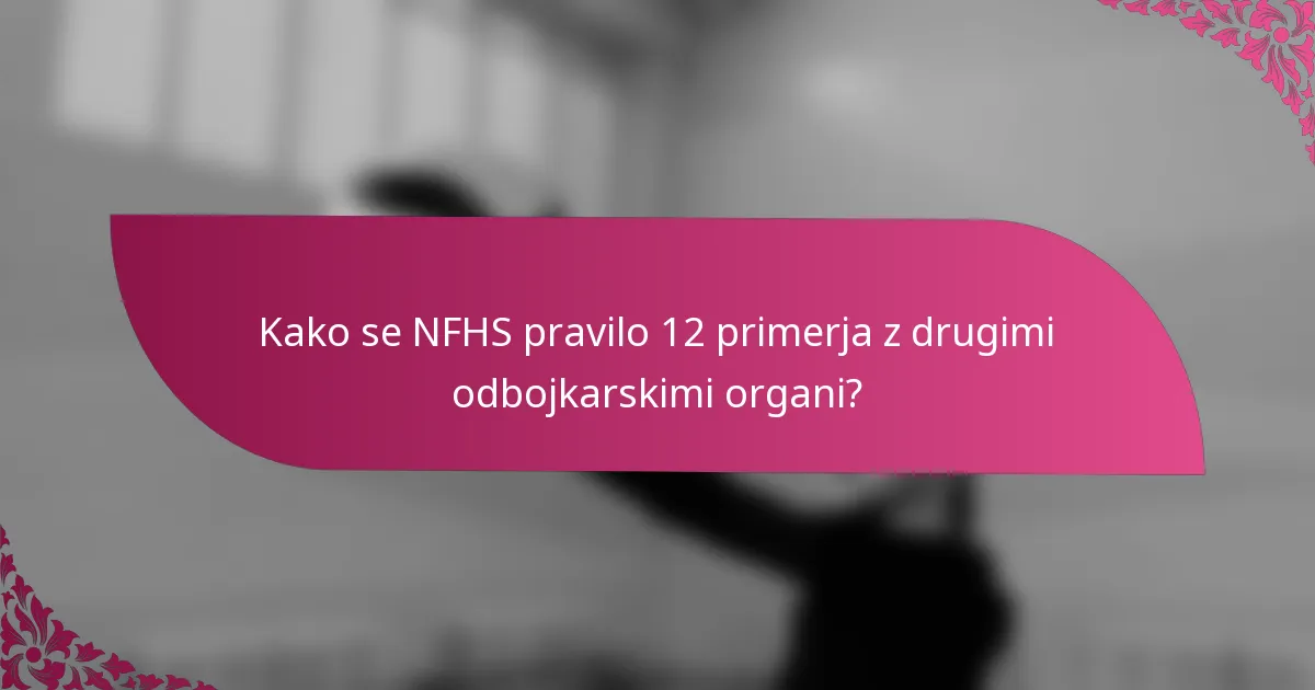 Kako se NFHS pravilo 12 primerja z drugimi odbojkarskimi organi?