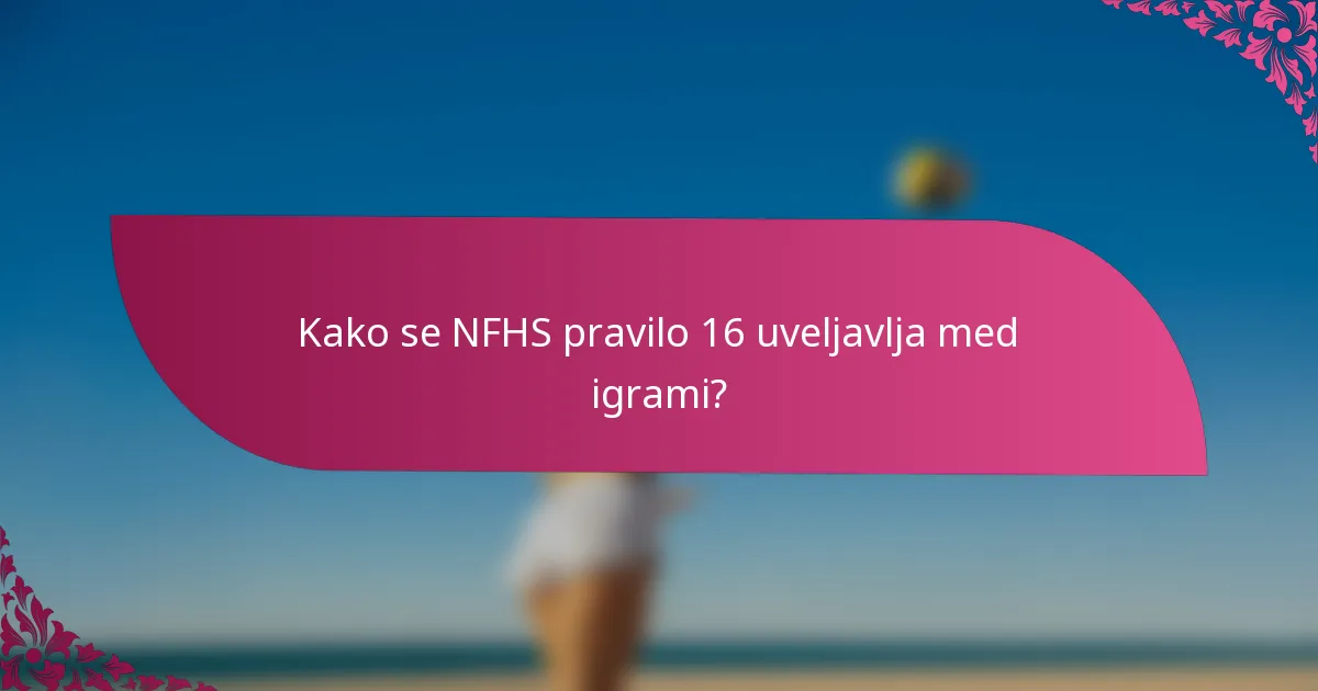 Kako se NFHS pravilo 16 uveljavlja med igrami?