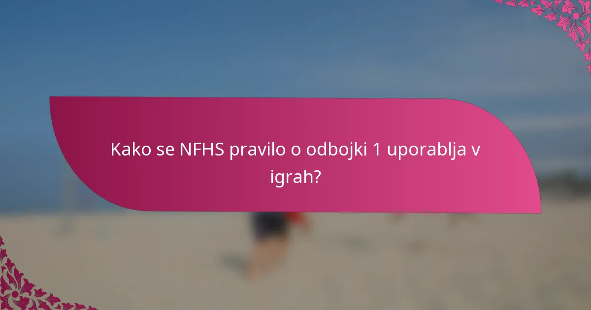 Kako se NFHS pravilo o odbojki 1 uporablja v igrah?