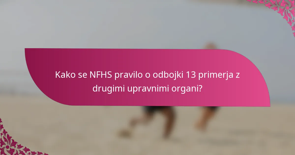 Kako se NFHS pravilo o odbojki 13 primerja z drugimi upravnimi organi?