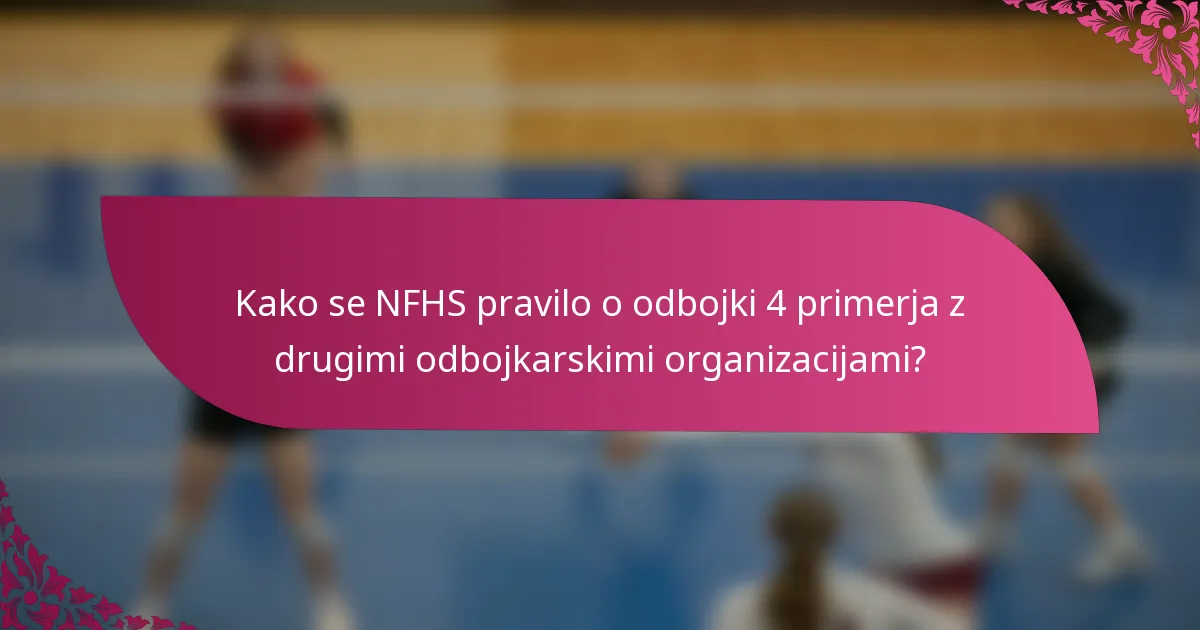 Kako se NFHS pravilo o odbojki 4 primerja z drugimi odbojkarskimi organizacijami?