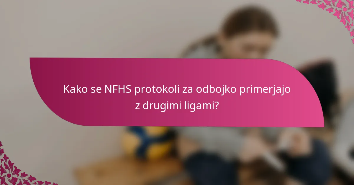 Kako se NFHS protokoli za odbojko primerjajo z drugimi ligami?
