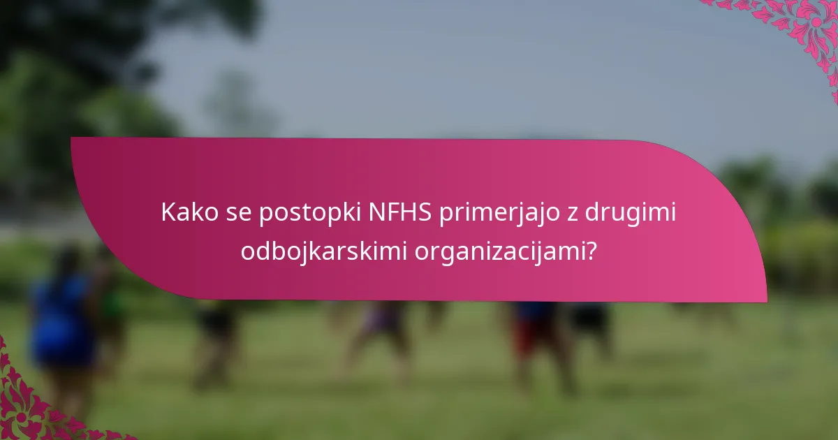 Kako se postopki NFHS primerjajo z drugimi odbojkarskimi organizacijami?