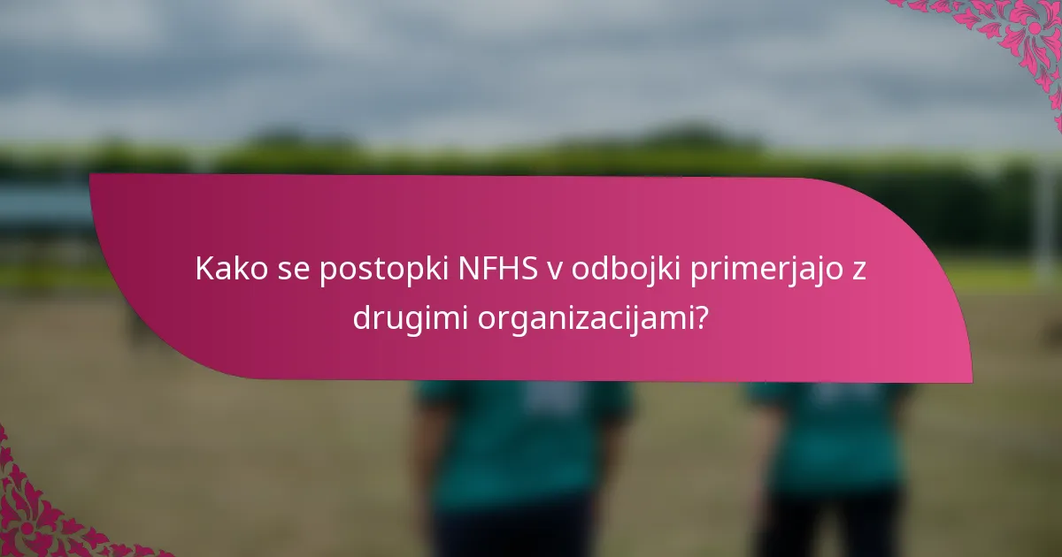 Kako se postopki NFHS v odbojki primerjajo z drugimi organizacijami?