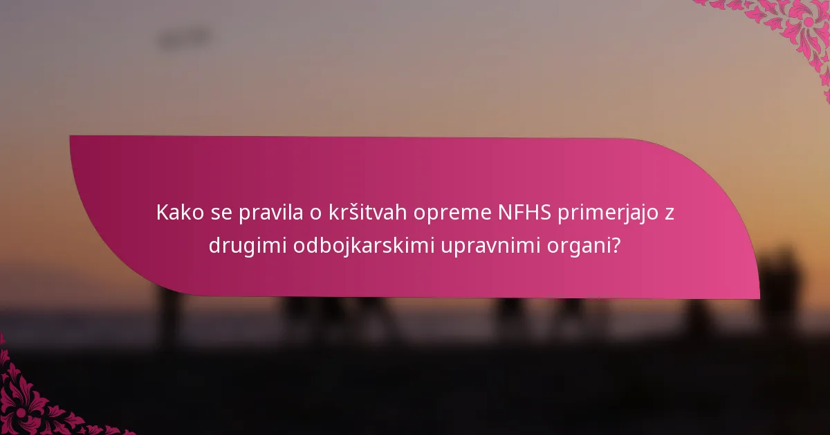 Kako se pravila o kršitvah opreme NFHS primerjajo z drugimi odbojkarskimi upravnimi organi?