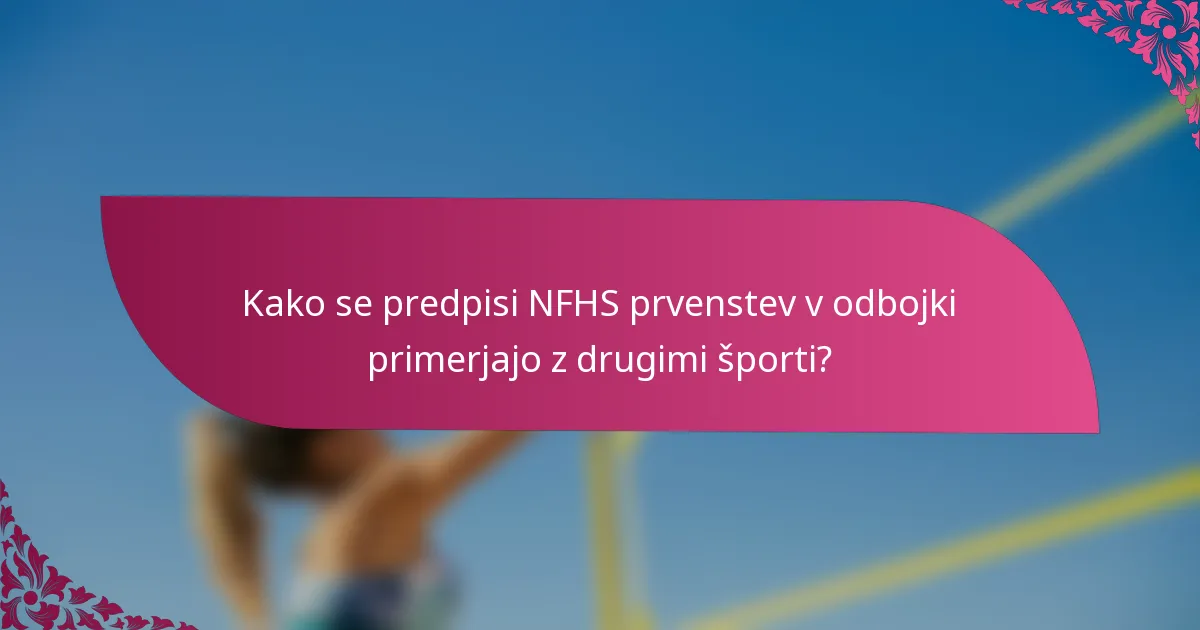 Kako se predpisi NFHS prvenstev v odbojki primerjajo z drugimi športi?