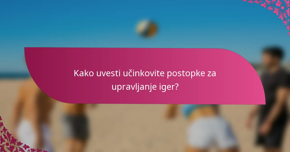Kako uvesti učinkovite postopke za upravljanje iger?