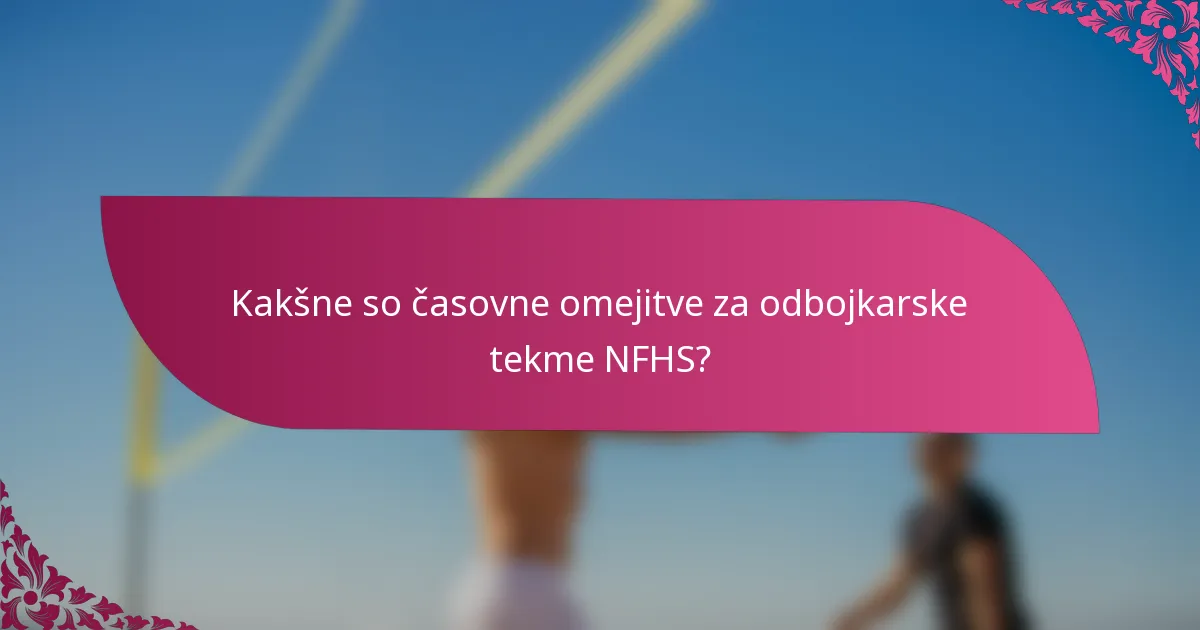 Kakšne so časovne omejitve za odbojkarske tekme NFHS?