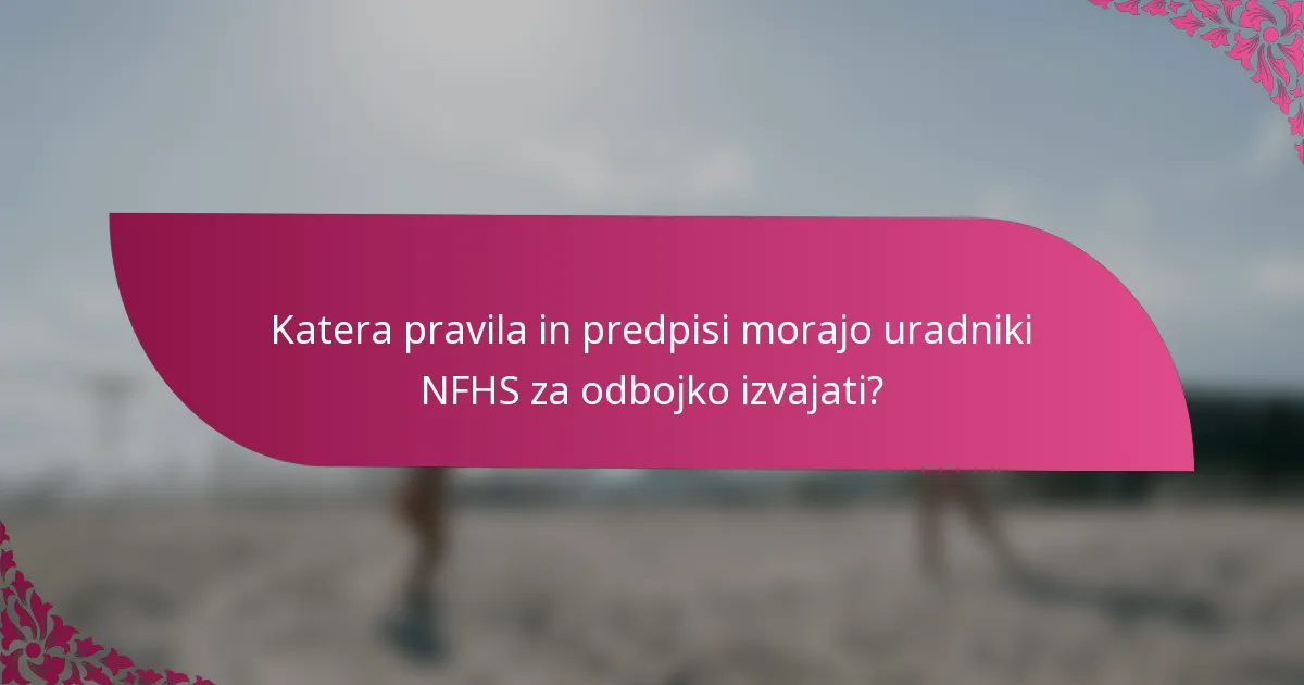 Katera pravila in predpisi morajo uradniki NFHS za odbojko izvajati?