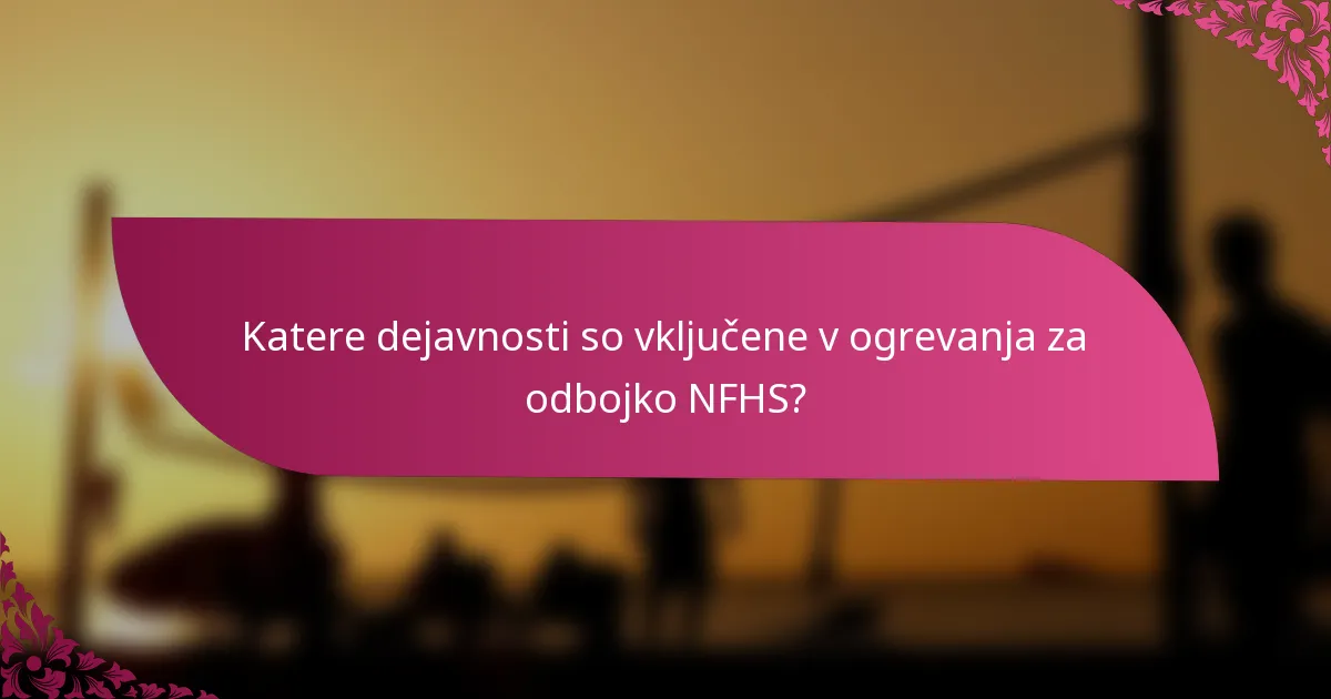 Katere dejavnosti so vključene v ogrevanja za odbojko NFHS?