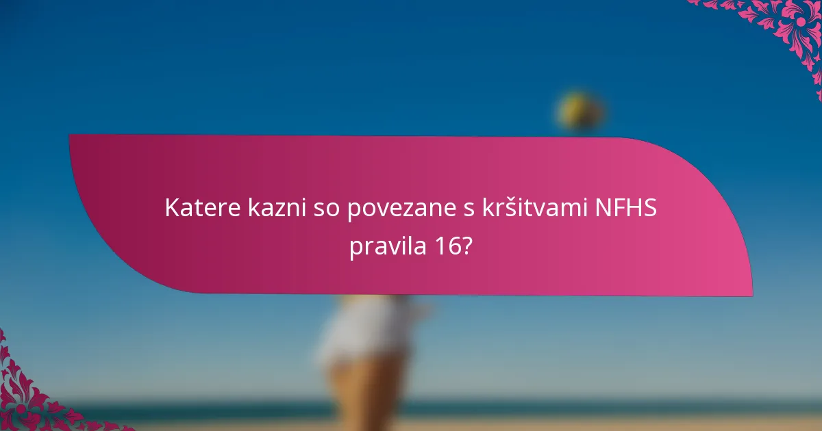 Katere kazni so povezane s kršitvami NFHS pravila 16?
