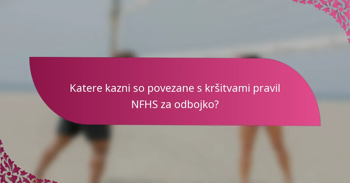 Katere kazni so povezane s kršitvami pravil NFHS za odbojko?