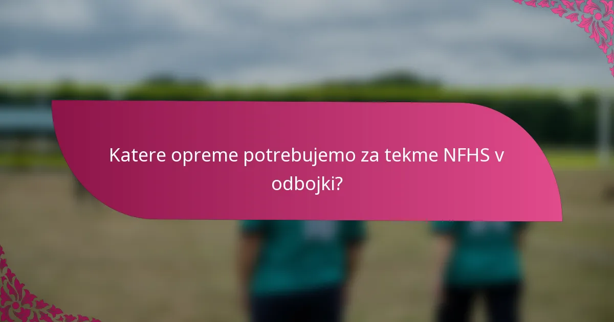Katere opreme potrebujemo za tekme NFHS v odbojki?