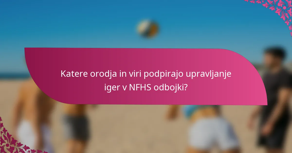 Katere orodja in viri podpirajo upravljanje iger v NFHS odbojki?