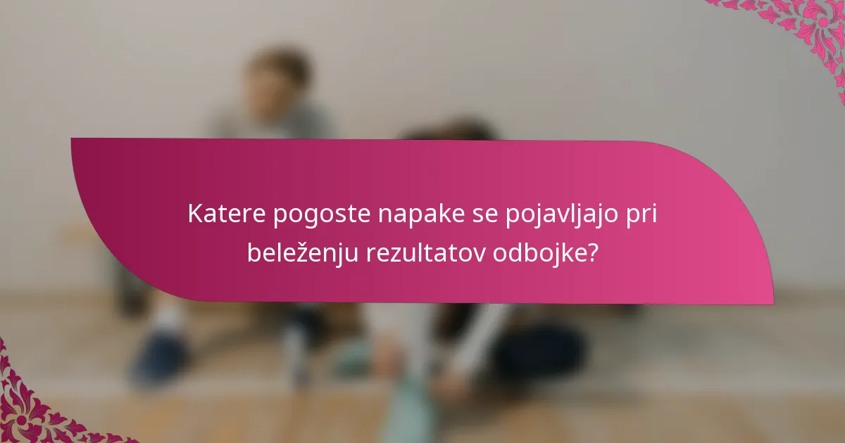 Katere pogoste napake se pojavljajo pri beleženju rezultatov odbojke?