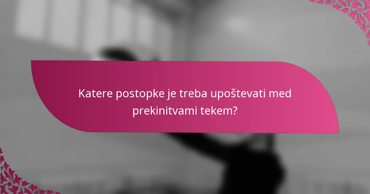 Katere postopke je treba upoštevati med prekinitvami tekem?