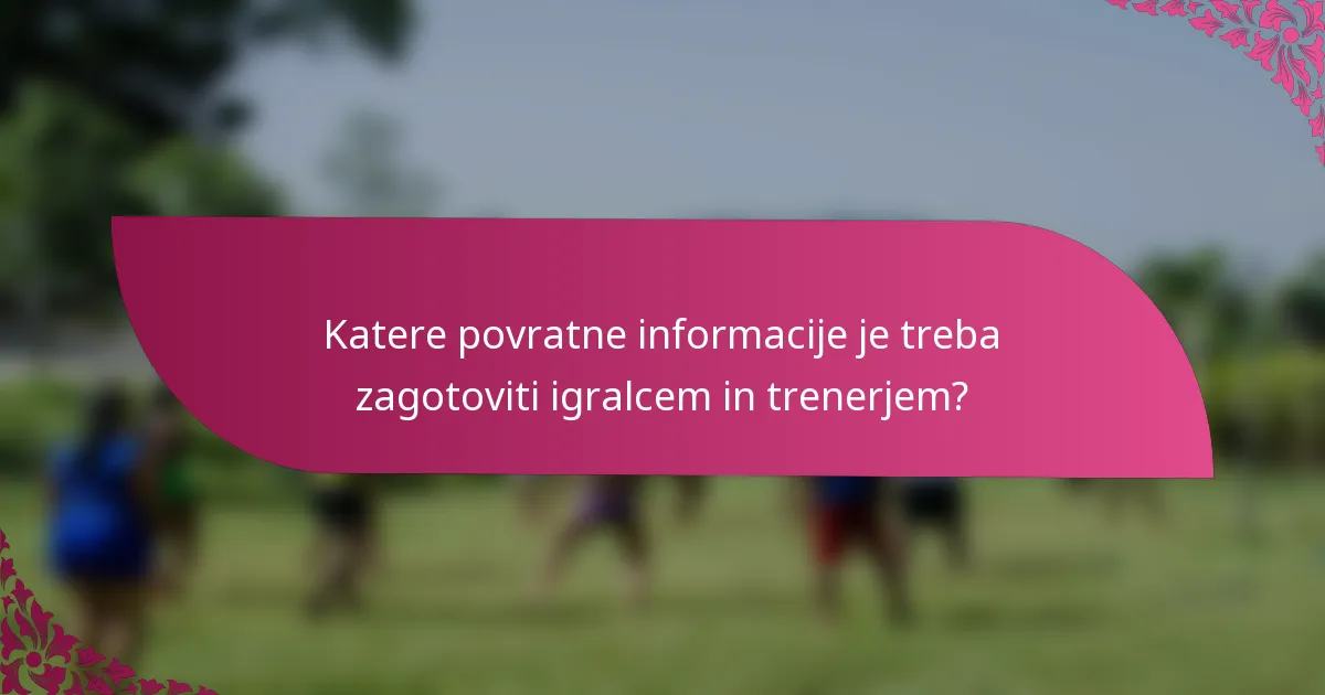 Katere povratne informacije je treba zagotoviti igralcem in trenerjem?