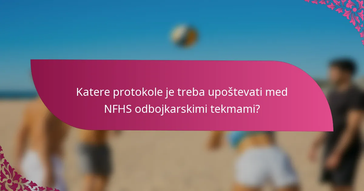 Katere protokole je treba upoštevati med NFHS odbojkarskimi tekmami?