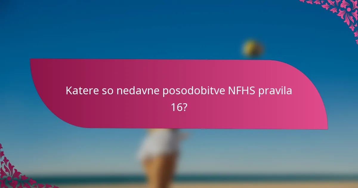 Katere so nedavne posodobitve NFHS pravila 16?