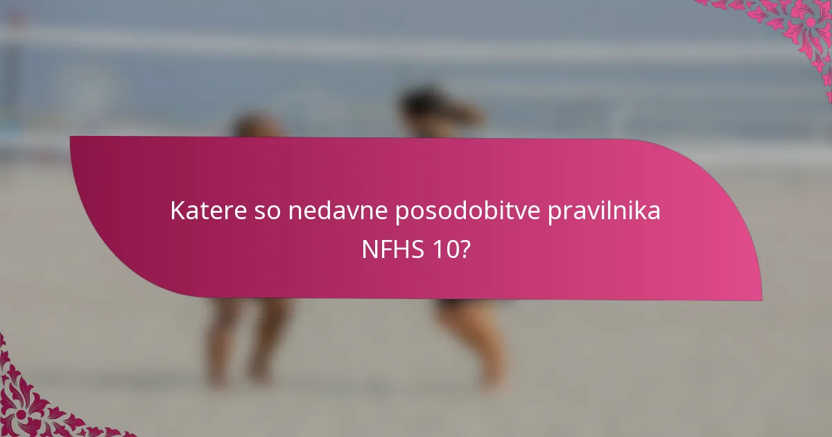 Katere so nedavne posodobitve pravilnika NFHS 10?