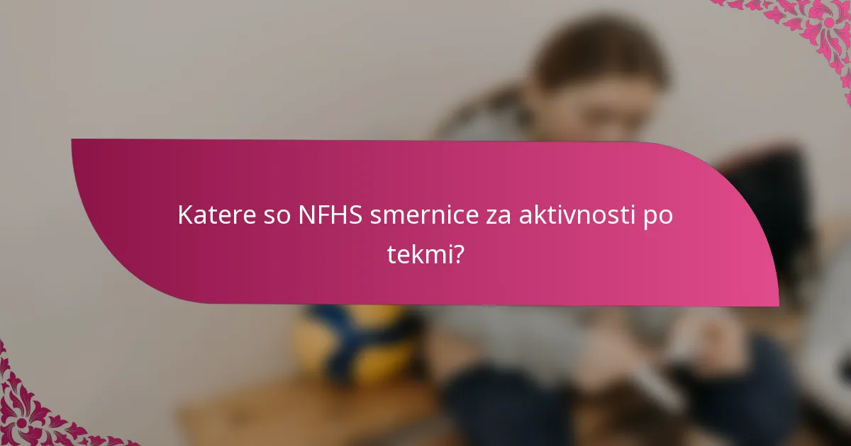 Katere so NFHS smernice za aktivnosti po tekmi?