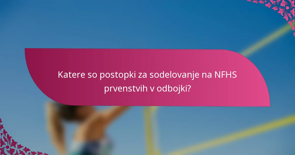 Katere so postopki za sodelovanje na NFHS prvenstvih v odbojki?