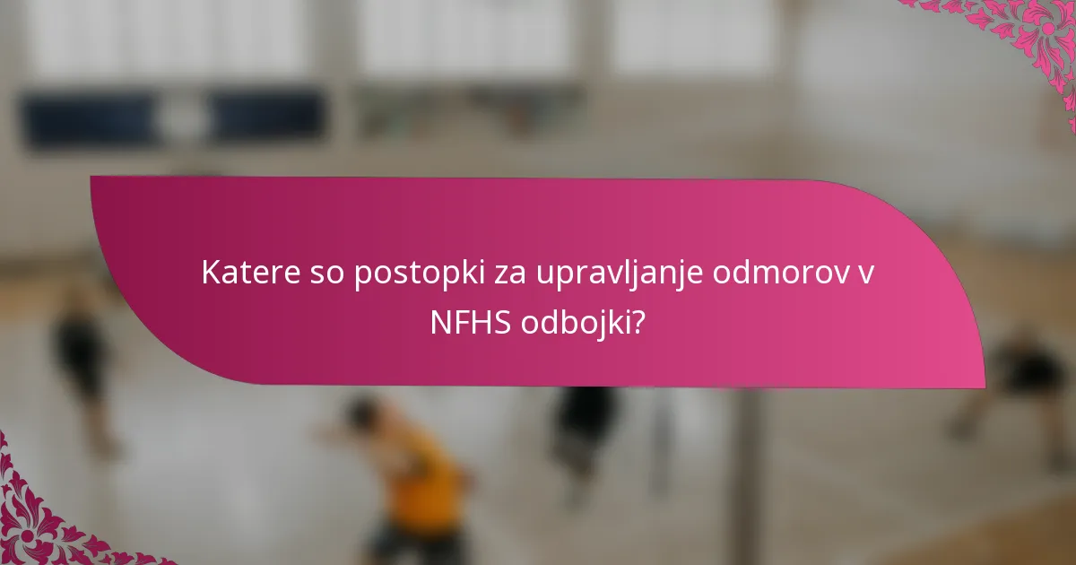 Katere so postopki za upravljanje odmorov v NFHS odbojki?