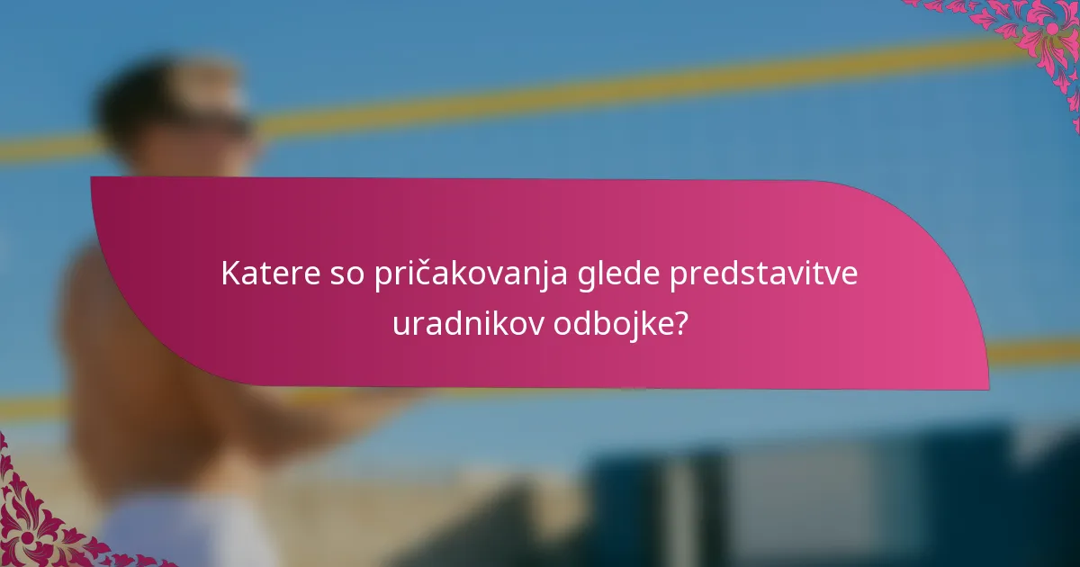 Katere so pričakovanja glede predstavitve uradnikov odbojke?