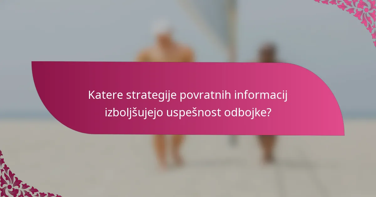 Katere strategije povratnih informacij izboljšujejo uspešnost odbojke?