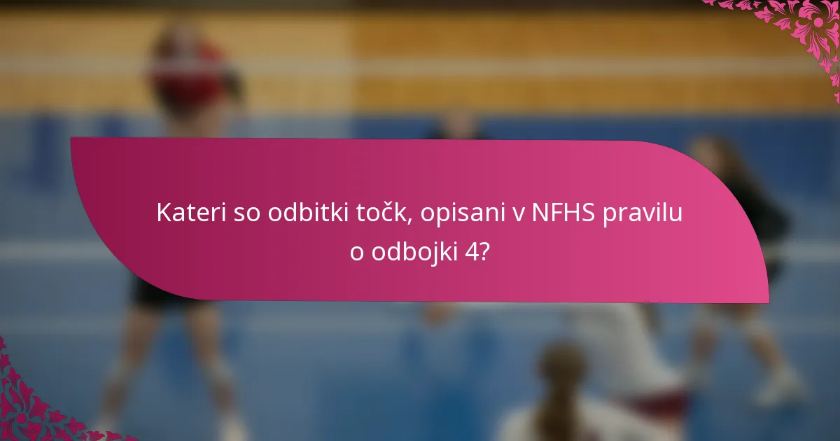 Kateri so odbitki točk, opisani v NFHS pravilu o odbojki 4?