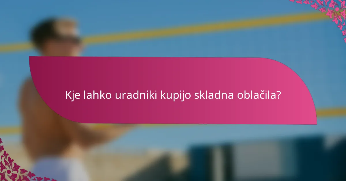 Kje lahko uradniki kupijo skladna oblačila?