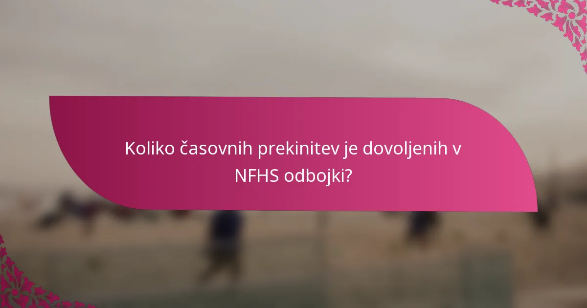 Koliko časovnih prekinitev je dovoljenih v NFHS odbojki?